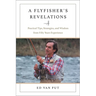 Flyfisher's Revelations: Practical Tips, Strategies, and Wisdom from Fifty Years Experience