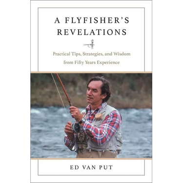 Flyfisher's Revelations: Practical Tips, Strategies, and Wisdom from Fifty Years Experience