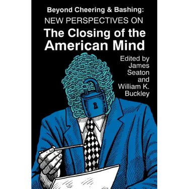 Beyond Cheering and Bashing: New Perspectives on The Closing of the American Mind
