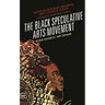 The Black Speculative Arts Movement: Black Futurity, Art+design