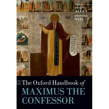 The Oxford Handbook of Maximus the Confessor