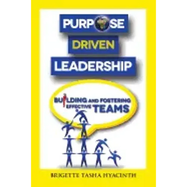 Purpose Driven Leadership: Building and Fostering Effective Teams
