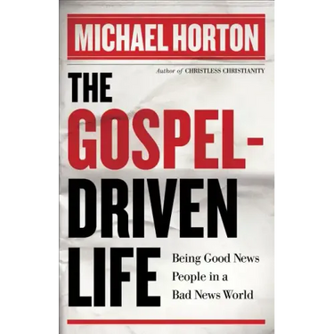 The Gospel-Driven Life: Being Good News People in a Bad News World