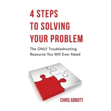 4 Steps to Solving Your Problem: The Only Troubleshooting Resource You Will Ever Need