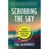 Scrubbing the Sky: Inside the Race to Cool the Planet