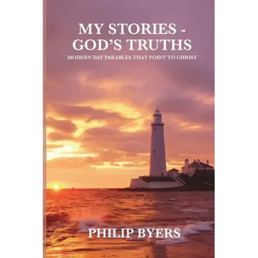 My Stories - God's Truths: Modern Day Parables That Point to Christ