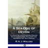 A Sea-Dog of Devon: A Life of Sir John Hawkins, English Naval Commander, Privateer and Slaver of the 16th Century