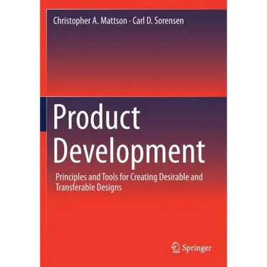 Product Development: Principles and Tools for Creating Desirable and Transferable Designs