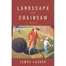 Landscape with Chainsaw: Poems