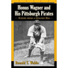 Honus Wagner and His Pittsburgh Pirates: Scenes from a Golden Era