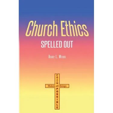 Church Ethics Spelled Out: Revised Edition