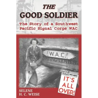 The Good Soldier: The Story of a Southwest Pacific Signal Corps Wac