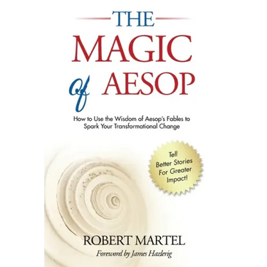 The Magic of Aesop: How to Use The Wisdom of Aesop to Spark Your Transformational Change