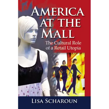 America at the Mall: The Cultural Role of a Retail Utopia