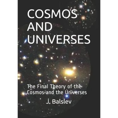 Cosmos and Universes: The Final Theory of the Cosmos and the Universes