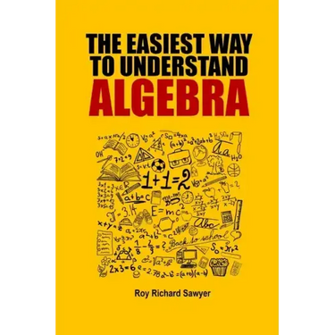 The Easiest Way to Understand Algebra: Algebra equations with answers and solutions