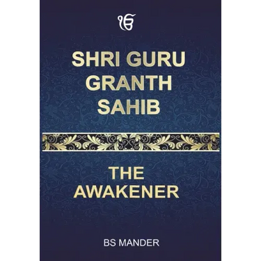 Shri Guru Granth Sahib: The Awakener