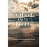 A Hand On My Shoulder: God's Miraculous Touch on My Life