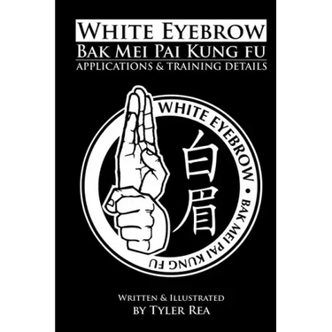 White Eyebrow Bak Mei Pai Kung-Fu Applications and Training Details (Volume 1)