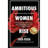 Ambitious Women Rise: The Amazing Stories of Women Overcoming Obstacles and Creating the Life of their Dreams