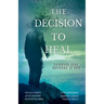 The Decision to Heal: Pathways from Suffering to Love