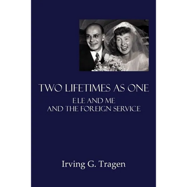 Two Lifetimes as One: Ele and Me and the Foreign Service