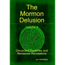 The Mormon Delusion. Volume 3. Discarded Doctrines and Nonsense Revelations.