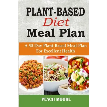 Plant-Based Diet Meal Plan: A 30-Day Plant-Based Meal-Plan For Better Health