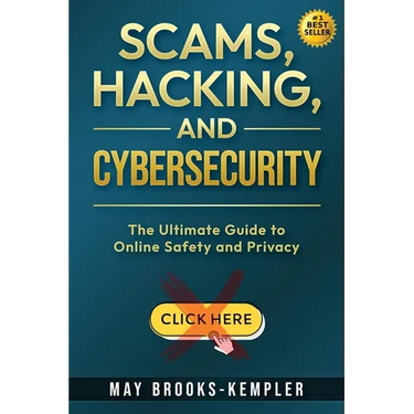 Scams, Hacking, and Cybersecurity: The Ultimate Guide to Online Safety and Privacy