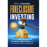Foreclosure Investing - Step-by-Step Beginners Guide to Profiting from Real Estate Foreclosures: How to Make Money with Foreclosure Short Sales and Fo