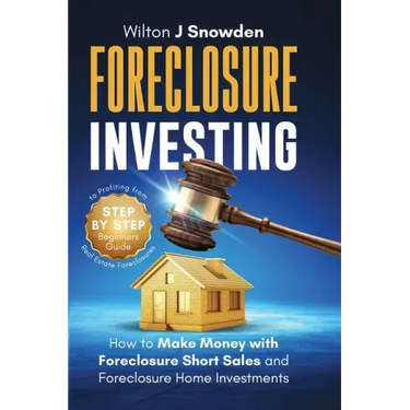 Foreclosure Investing - Step-by-Step Beginners Guide to Profiting from Real Estate Foreclosures: How to Make Money with Foreclosure Short Sales and Fo