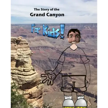 The Story of the Grand Canyon: For Kids