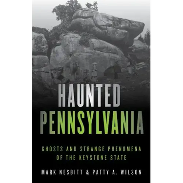 Haunted Pennsylvania: Ghosts and Strange Phenomena of the Keystone State