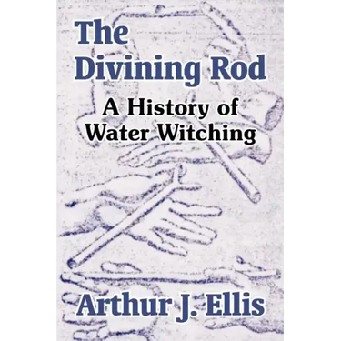 The Divining Rod: A History of Water Witching