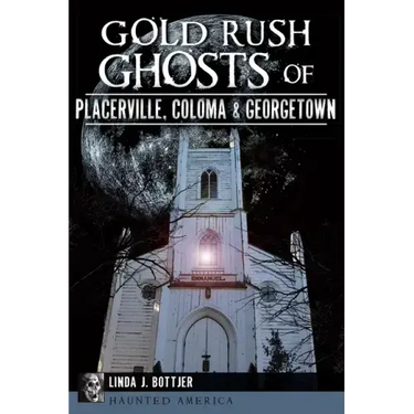 Gold Rush Ghosts of Placerville, Coloma & Georgetown