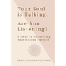 Your Soul is Talking. Are You Listening?