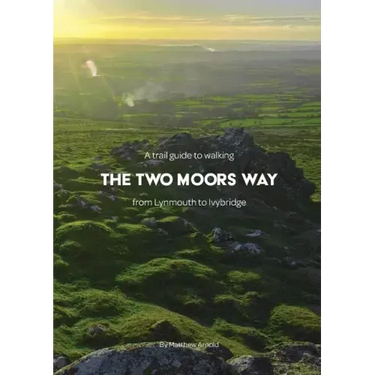 A trail guide to walking the Two Moors Way: from Lynmouth to Ivybridge