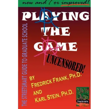 Playing the Game: The Streetsmart Guide to Graduate School