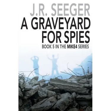 A GraveYard for Spies: Book 5 in the MIKE4 Series