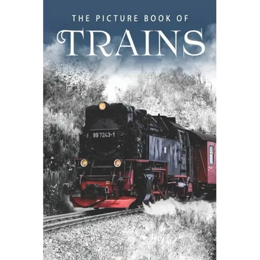 The Picture Book of Trains: A Gift Book for Alzheimer's Patients and Seniors with Dementia