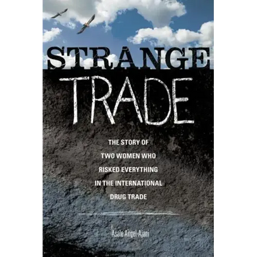 Strange Trade: The Story of Two Women Who Risked Everything in the International Drug Trade