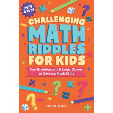 Challenging Math Riddles for Kids: Fun Brainteasers & Logic Games to Develop Math Skills