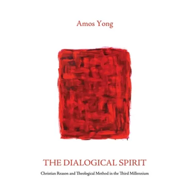 The Dialogical Spirit: Christian Reason and Theological Method in the Third Millennium