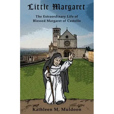 Little Margaret: The Extraordinary Life of Blessed Margaret of Castello