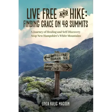 Live Free and Hike: Finding Grace on 48 Summits - A Journey of Healing and Self-Discovery Atop New Hampshire's White Mountains