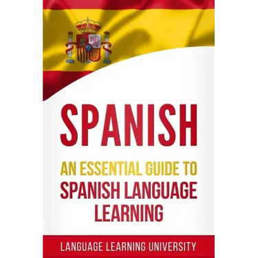 Spanish: An Essential Guide to Spanish Language Learning