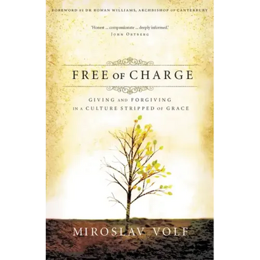 Free of Charge: Giving and Forgiving in a Culture Stripped of Grace