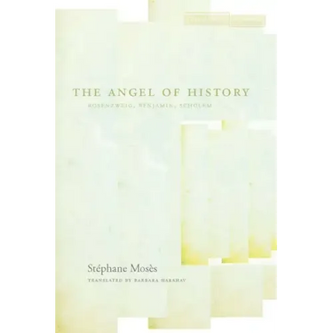 The Angel of History: Rosenzweig, Benjamin, Scholem