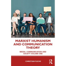 Marxist Humanism and Communication Theory: Media, Communication and Society Volume One
