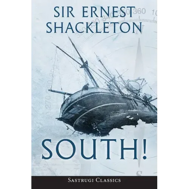 South! (Annotated): The Story of Shackleton's Last Expedition 1914-1917